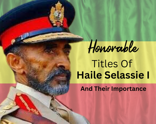 Haile Selassie's Honorable Titles & Their Importance